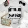 Bling-A-Gogo Better Late Than Ugly Tee By Bling-a-Go-Go